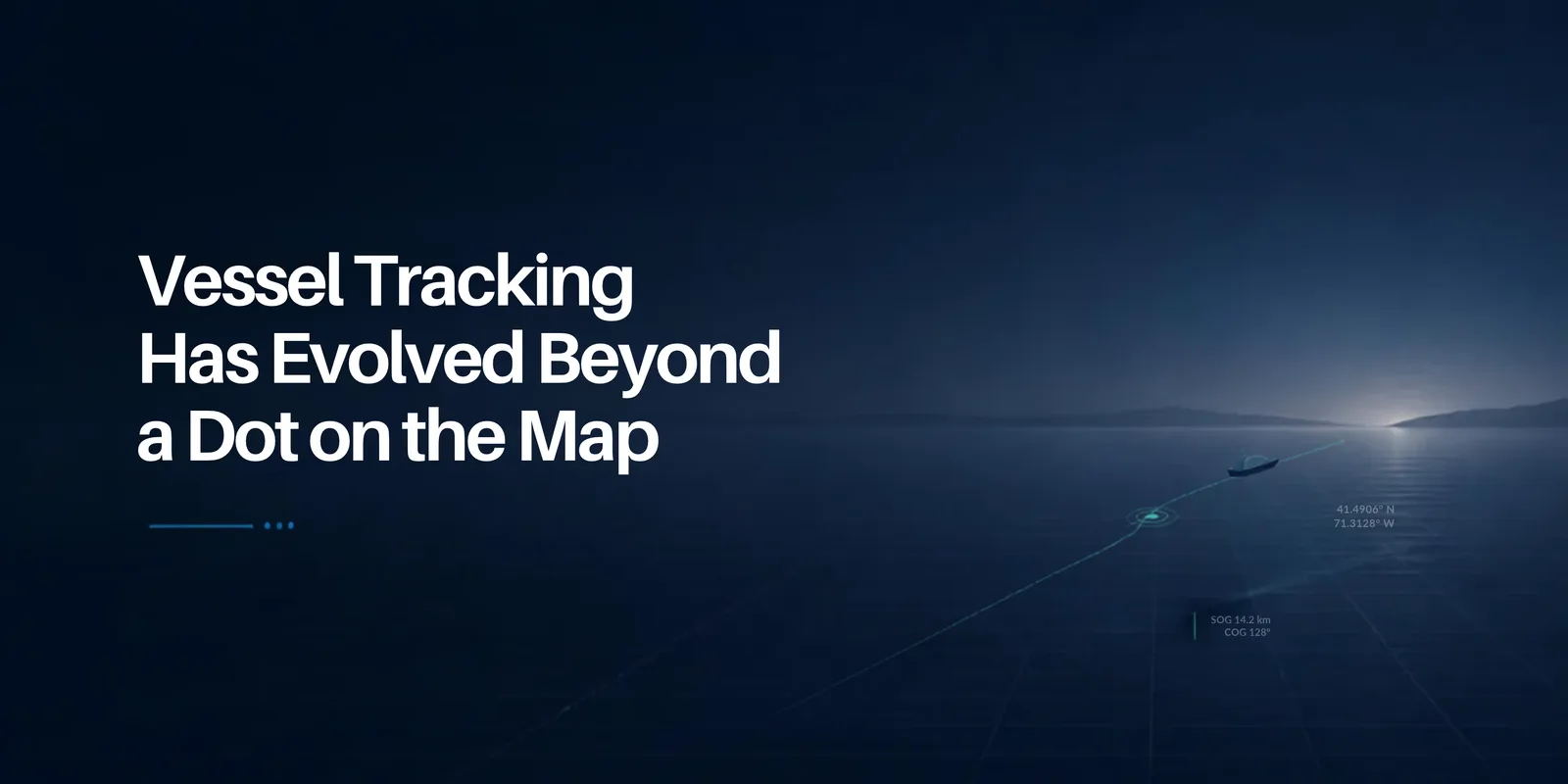 Vessel Tracking Has Evolved Beyond a Dot on the Map